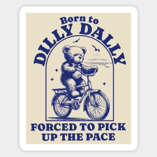 Born To Dilly Dally Forced To Pick Up the Pace - Bear riding bicycle Sticker